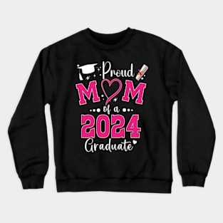 Proud Mother Of A Class Of 2024 Graduate Mother's day Mom Crewneck Sweatshirt